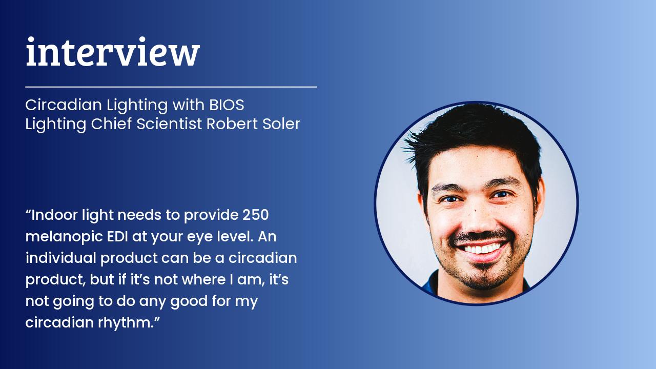 Robert Soler, Founder and Chief Scientist, BIOS Lighting